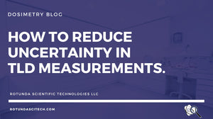 How to Reduce Uncertainty in TLD Measurements.