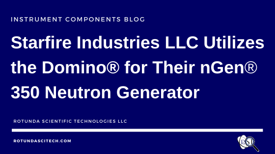 Starfire Industries LLC Utilizes the Domino® for Their nGen® 350 Neutron Generator